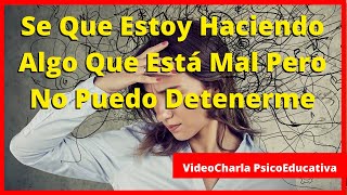 ❗️Se Que Estoy Haciendo Algo Que Está Mal Pero No Puedo Detenerme❗️🧠 Habilidades Emocionales🧠