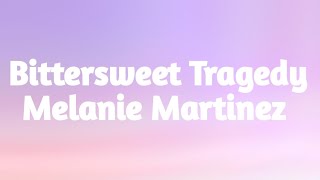 Video thumbnail of "Bittersweet Tragedy - Melanie Martinez [Lyrics]"