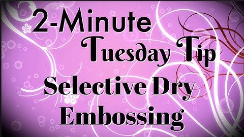 Simply Simple 2-MINUTE TUESDAY TIP - Selective Dry Embossing by Connie Stewart