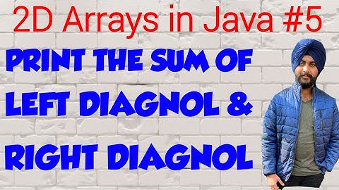 2D Arrays in Java**5 || Print the sum of left and right diagnol || Java Programming
