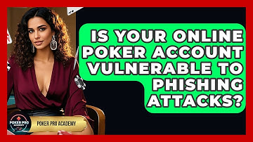 Is Your Online Poker Account Vulnerable To Phishing Attacks? - Poker Pro Academy