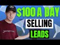 How to Make Money ONLINE Selling Leads ($100 a Day)
