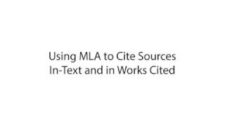 Using MLA to Cite Sources In-Text and in Works Cited