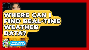 Where Can I Find Real-time Weather Data? - Weather Watchdog