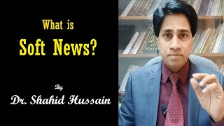 What is Soft News I Definition of Soft News I Understanding Journalism by Dr Shahid Hussain screenshot 5