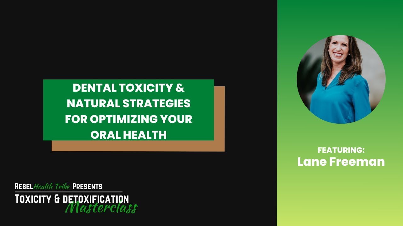 Dental Toxicity & Natural Strategies for Optimizing Your Oral Health