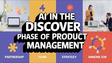 AI in the Discover phase of Product Management | PM 202 | Module 6 | Serial 3
