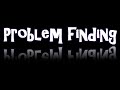 What is problem finding 3 key points to remember