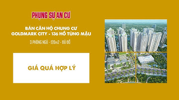 Bán căn hộ chung cư Goldmark City - 136 Hồ Tùng Mậu | Căn Hộ 3PN, 120m2, Gía Rẻ | Phụng Sự An Cư