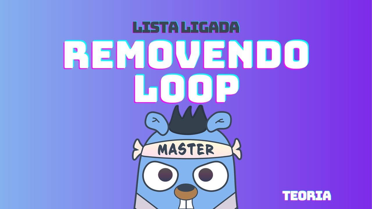 Lista ligada removendo um loop teoria dsa em golang 51 youtube
