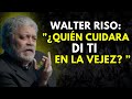 ¿Quién te va a Cuidar en La Vejez? LA VERDAD INCÓMODA | Walter Riso |