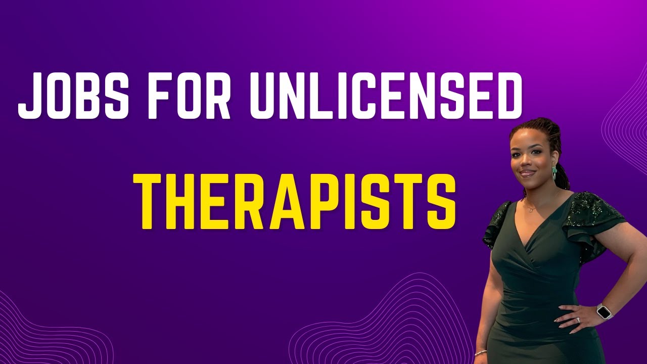 Jobs for Unlicensed Therapists