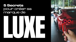 Créer sa marque de luxe, 5 Secrets d’expert