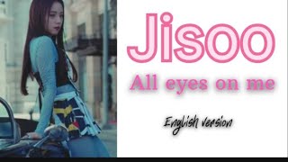 JISOO - All Eyes On Me || English version with lyrics
