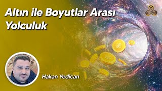 Altın Ile Boyutlar Arası Yolculuk Hakan Yedican