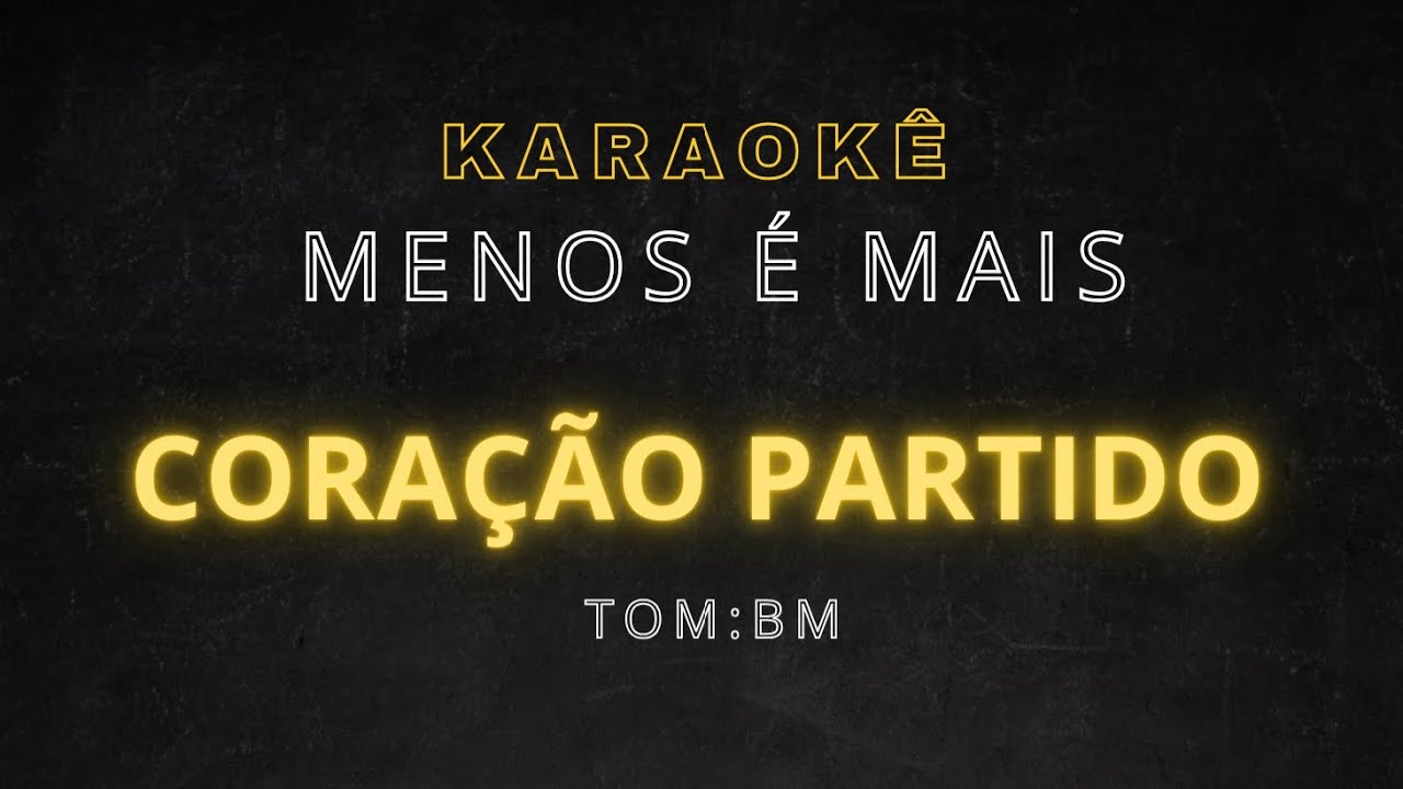 karaokê - Menos é Mais - Coração partido - Tom: Bm