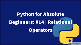Python for Absolute Beginners: #14 | Relational Operators