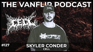 CELL - Skyler Conder Interview - Lambgoat&#39;s Vanflip Podcast (Ep. #127)