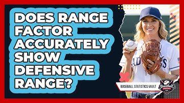 Does Range Factor Accurately Show Defensive Range?