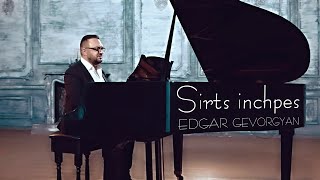 Edgar Gevorgyan - Sirts  Inchpes  █▬█ █ ▀█▀