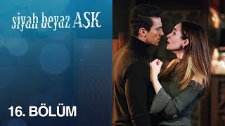 Siyah Beyaz Aşk 16. Bölüm