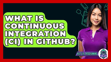 What Is Continuous Integration (CI) In GitHub? - Next LVL Programming