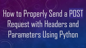 How to Properly Send a POST Request with Headers and Parameters Using Python