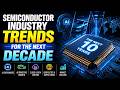Semiconductor Industry Trends for the Next Decade (9 Minutes)