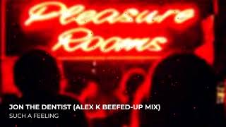 Jon The Dentist - Such A Feeling (Alex K Beefed-Up Mix)