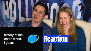 History of the Entire World I Guess Reaction