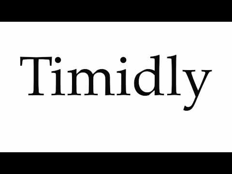 How to Pronounce Timidly