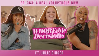 Ep. 363: A REAL Voluptuous BBW ft. @bbwjulieginger | Whoreible Decisions w/ Mandii B & Weezy