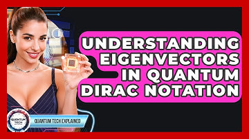 Understanding Eigenvectors In Quantum Dirac Notation - Quantum Tech Explained