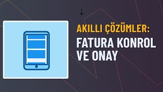 Akıllı Çözümler - Faturaların Kontrol Ve Onay Işlemlerini Hızlandırın