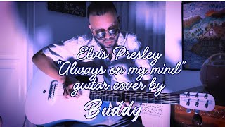 Elvis Presley - Always On My Mind (Guitar Cover By BUDDY)