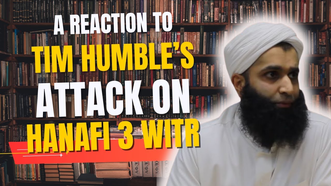 A Reaction To Tim Humble’s Attack On Hanafi 3 Witr