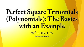 Perfect Square Trinomials (Polynomials): The Basics with an Example (a MATH 1010 Problem)