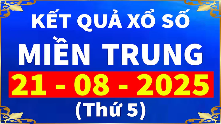 Kết quả xổ số Miền Trung hôm nay ngày 21/8/2025 (XSMT: xs Bình Định, xs Quảng Trị, xs Quảng Bình)