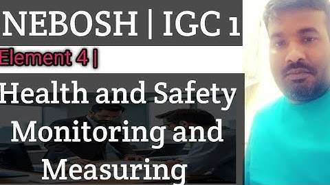 NEBOSH | IGC 1 | Element 4 | Health and Safety  Monitoring and Measuring |