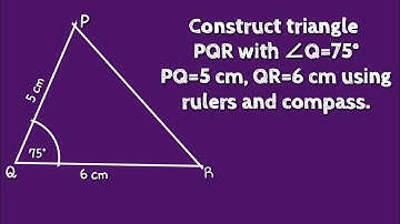 How to construct a triangle PQR with ∠Q=75°, PQ=5cm, QR=6cm using ruler and compass. @SHSIRCLASSES