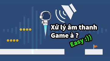 Cách thêm nhạc nền và hiệu ứng âm thanh vào game trong Unity