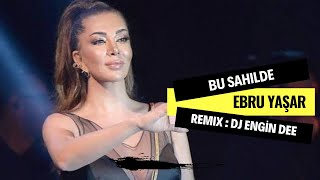 Ebru Yaşar ft. Dj Engin Dee - Bu Sahilde (Remix Versiyon) Resimi