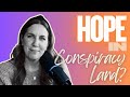 Living with HOPE in CONSPIRACY DOOMLAND?!