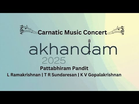 Akhandam 2025 Carnatic Music Concert Pattabhiram Pandit | L Ramakrishnan | T R Sundaresan