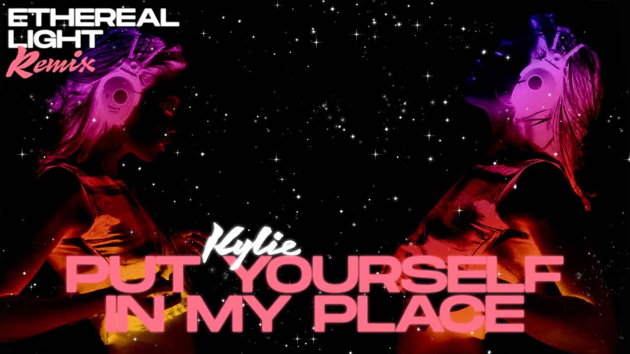 KYLIE MINOGUE | Put Yourself in My Place | Ethereal Light Remix