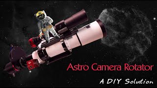 DIY Camera Rotator for Astrophotography