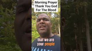 Morning Prayer 7-25-23 Thank you God for the blood. #prayerworks #prayerwarrior #prayerful