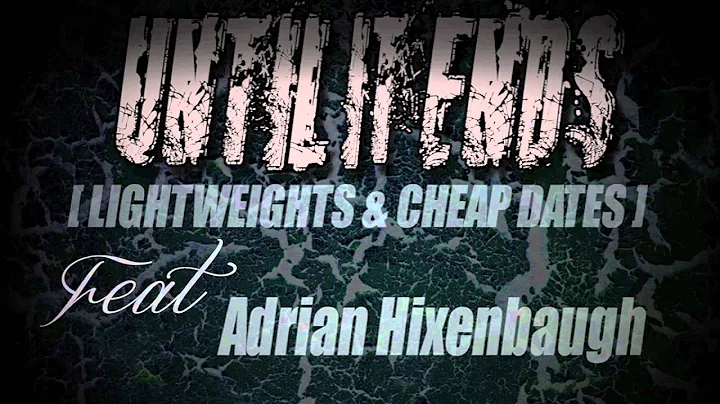 Until It Ends - Lightweights & Cheap Dates (Feat. ...