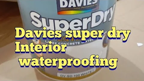 Davies super dry ( interior waterproofing)