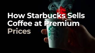 How Starbucks Coffee at premium prices
